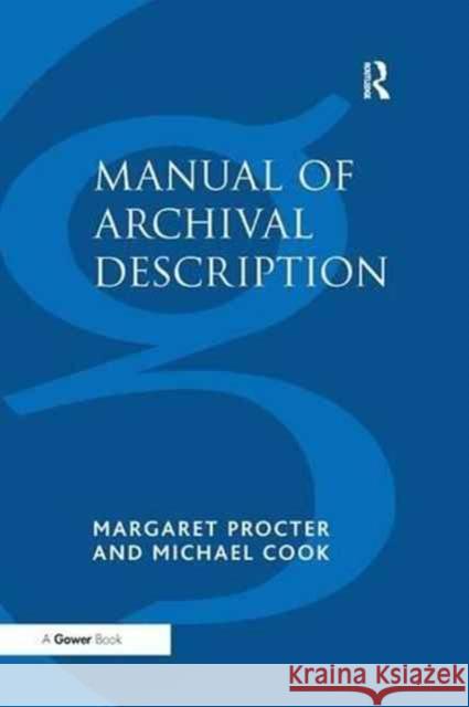 Manual of Archival Description Margaret Procter Michael Cook 9781138263222