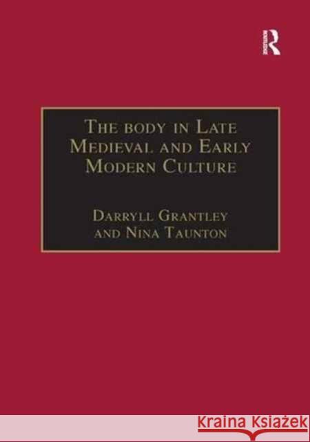 The Body in Late Medieval and Early Modern Culture Nina Taunton Darryll Grantley 9781138263352 Routledge