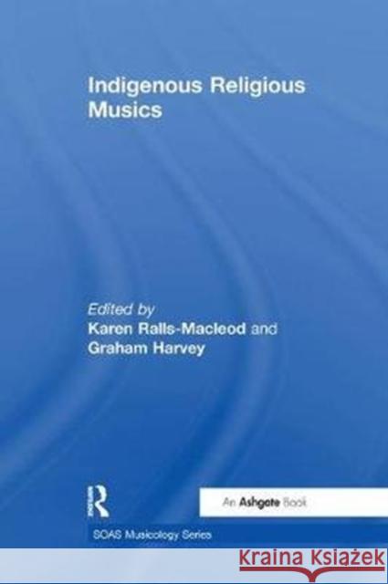 Indigenous Religious Musics Harvey, Graham 9781138263383 SOAS Musicology Series