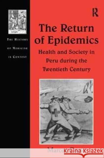 The Return of Epidemics: Health and Society in Peru During the Twentieth Century Marcos Cueto 9781138263420