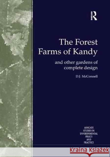 The Forest Farms of Kandy: And Other Gardens of Complete Design D. J. McConnell K. a. E. Dharmapala S. R. Attanayake 9781138263680 Routledge