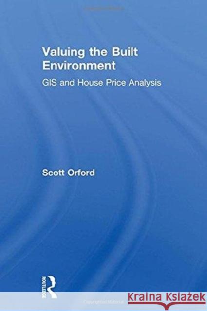 Valuing the Built Environment: GIS and House Price Analysis Scott Orford 9781138263697 Routledge
