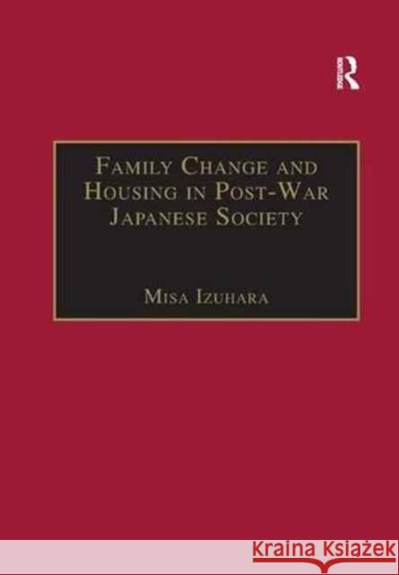 Family Change and Housing in Post-War Japanese Society: The Experiences of Older Women Misa Izuhara 9781138263741 Routledge