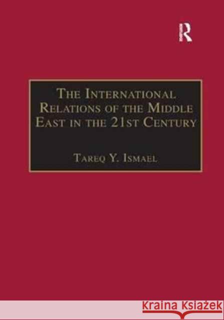 The International Relations of the Middle East in the 21st Century: Patterns of Continuity and Change Tareq Y. Ismael 9781138263819 Routledge
