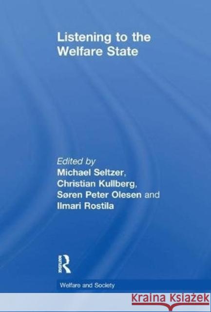 Listening to the Welfare State Michael Seltzer Christian Kullberg Ilmari Rostila 9781138263833 Routledge