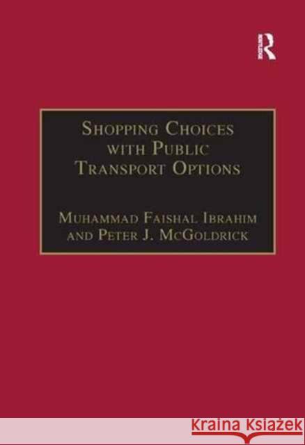 Shopping Choices with Public Transport Options: An Agenda for the 21st Century Muhammad Faishal Ibrahim Peter J. McGoldrick 9781138263918