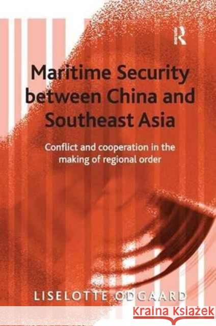 Maritime Security Between China and Southeast Asia: Conflict and Cooperation in the Making of Regional Order Liselotte Odgaard 9781138263963 Routledge