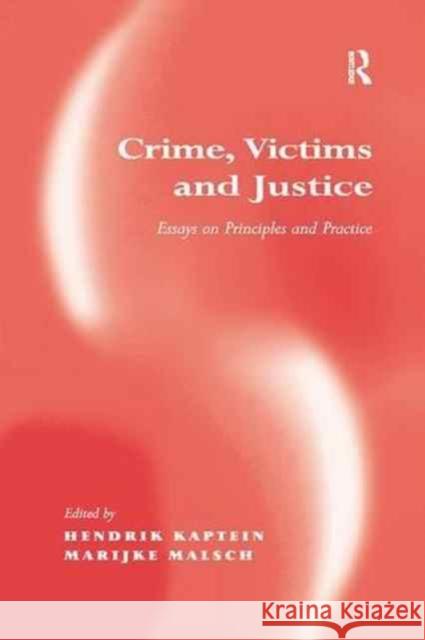 Crime, Victims and Justice: Essays on Principles and Practice Marijke Malsch Hendrik Kaptein 9781138264052