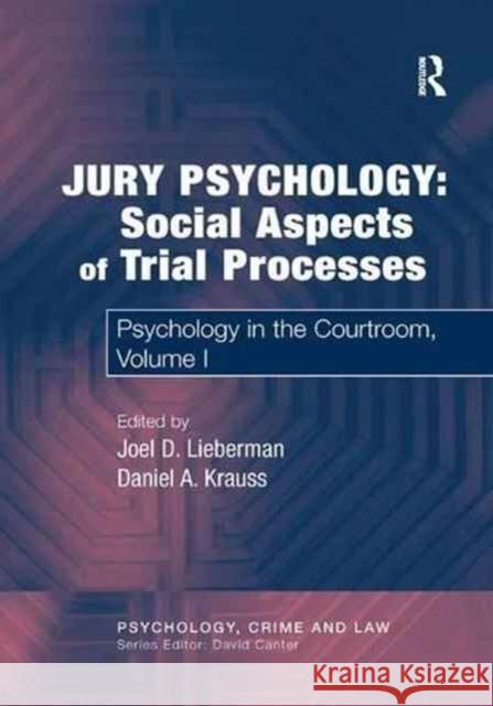 Jury Psychology: Social Aspects of Trial Processes: Psychology in the Courtroom, Volume I Daniel A. Krauss, Daniel A. Krauss, Joel D. Lieberman, Joel D. Lieberman 9781138264113