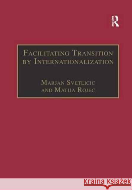Facilitating Transition by Internationalization: Outward Direct Investment from Central European Economies in Transition Matija Rojec Marjan Svetlicic 9781138264175