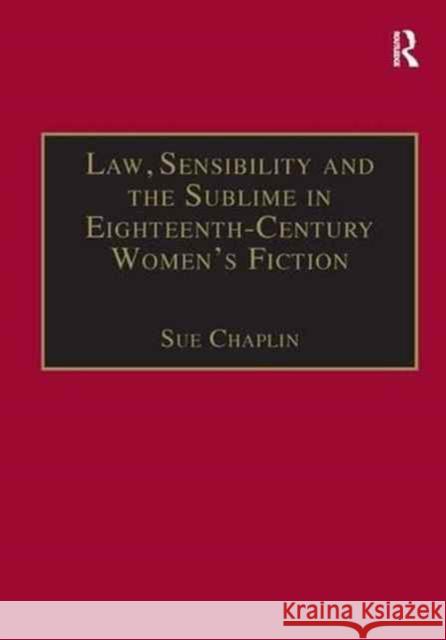 Law, Sensibility and the Sublime in Eighteenth-Century Women's Fiction: Speaking of Dread Sue Chaplin 9781138264212 Routledge