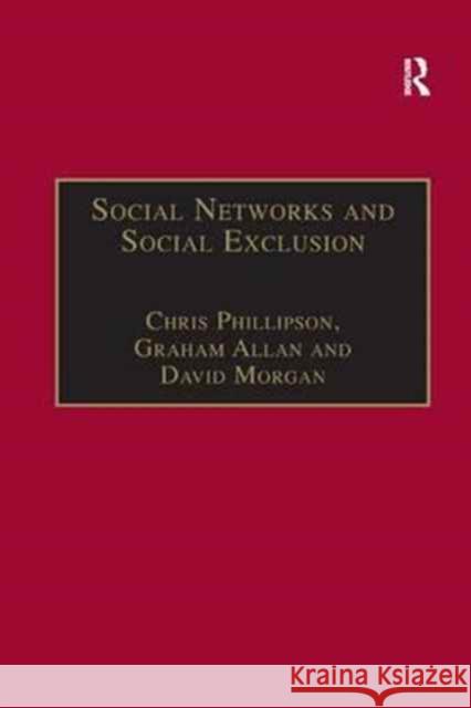 Social Networks and Social Exclusion: Sociological and Policy Perspectives Graham Allan Chris Phillipson 9781138264281