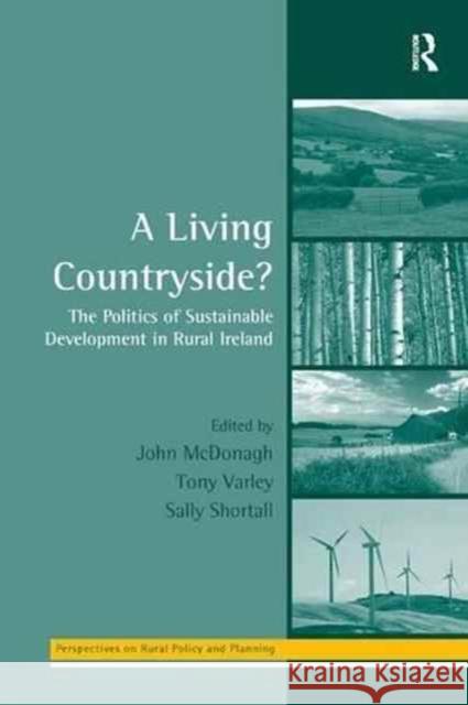 A Living Countryside?: The Politics of Sustainable Development in Rural Ireland Tony Varley John McDonagh 9781138264410 Routledge