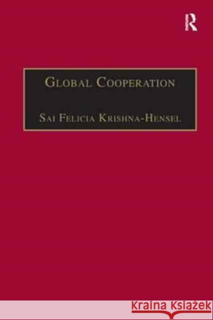 Global Cooperation: Challenges and Opportunities in the Twenty-First Century Sai Felicia Krishna-Hensel 9781138264427 Routledge