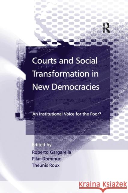 Courts and Social Transformation in New Democracies: An Institutional Voice for the Poor? Roberto Gargarella, Theunis Roux, Pilar Domingo 9781138264540 Taylor & Francis Ltd