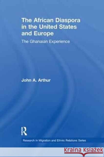 The African Diaspora in the United States and Europe: The Ghanaian Experience John A. Arthur 9781138264601 Taylor and Francis