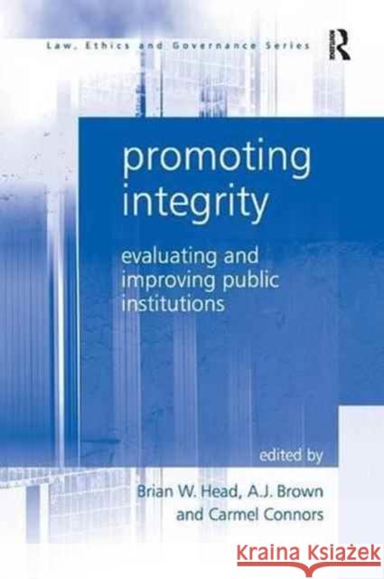 Promoting Integrity: Evaluating and Improving Public Institutions A. J. Brown Carmel Connors Brian W. Head 9781138264670 Routledge