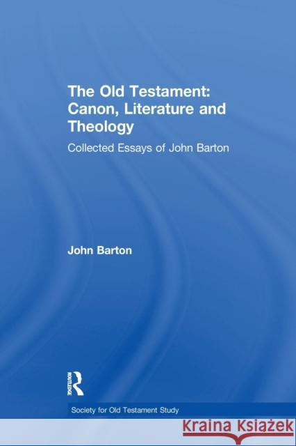 The Old Testament: Canon, Literature and Theology: Collected Essays of John Barton John Barton 9781138264953 Taylor & Francis Ltd