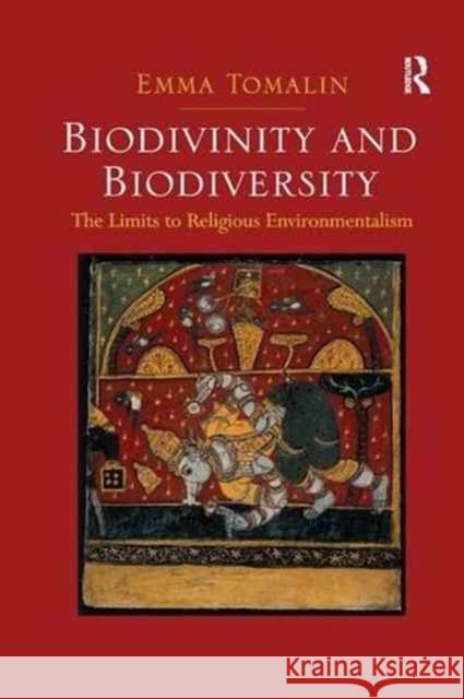 Biodivinity and Biodiversity: The Limits to Religious Environmentalism Emma Tomalin 9781138265158