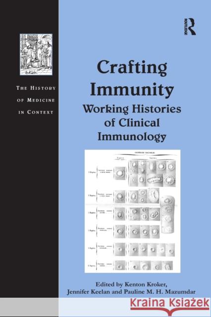 Crafting Immunity: Working Histories of Clinical Immunology Jennifer Keelan Kenton Kroker 9781138265295 Routledge