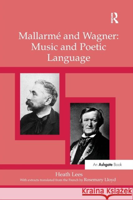 Mallarmé and Wagner: Music and Poetic Language Lees, Heath 9781138265325