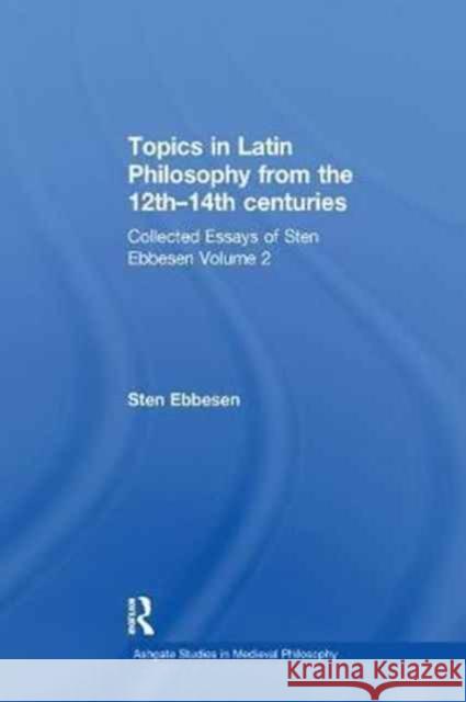 Topics in Latin Philosophy from the 12th-14th Centuries: Collected Essays of Sten Ebbesen Volume 2 Sten Ebbesen 9781138265332 Routledge