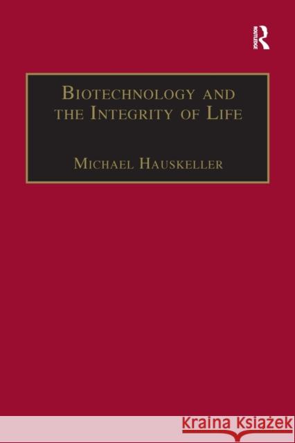 Biotechnology and the Integrity of Life: Taking Public Fears Seriously Michael Hauskeller 9781138265448 Routledge