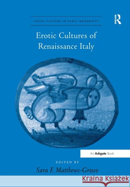 Erotic Cultures of Renaissance Italy Sara F. Matthews-Grieco 9781138265578