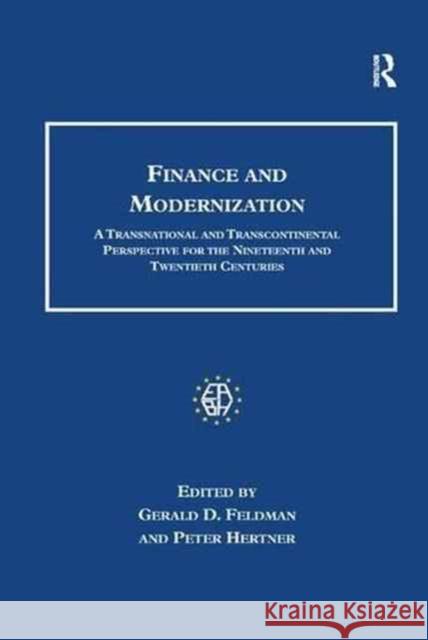 Finance and Modernization: A Transnational and Transcontinental Perspective for the Nineteenth and Twentieth Centuries Gerald D. Feldman Peter Hertner 9781138265592 Routledge