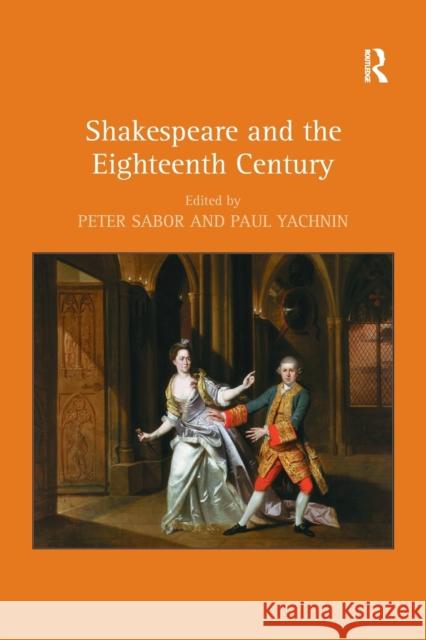 Shakespeare and the Eighteenth Century Peter Sabor, Paul Yachnin 9781138265615
