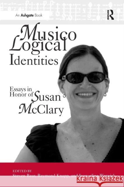 Musicological Identities: Essays in Honor of Susan McClary Steven Baur Jacqueline Warwick Raymond Knapp 9781138265622