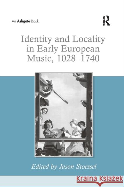 Identity and Locality in Early European Music, 1028 1740 Jason Stoessel 9781138265783 Routledge