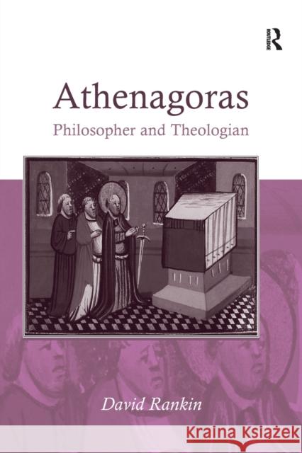 Athenagoras: Philosopher and Theologian David Rankin 9781138265875