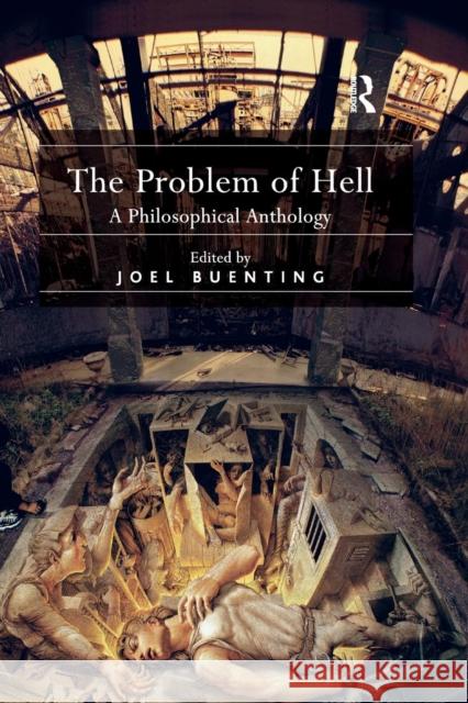 The Problem of Hell: A Philosophical Anthology Joel Buenting 9781138265967