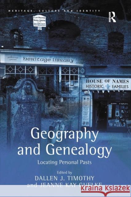 Geography and Genealogy: Locating Personal Pasts Jeanne Kay Guelke Dallen J. Timothy 9781138266117