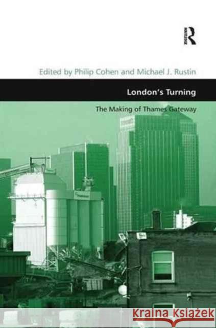 London's Turning: Thames Gateway-Prospects and Legacy Michael J. Rustin Philip Cohen 9781138266131 Routledge