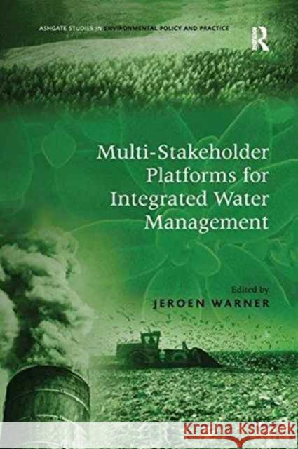 Multi-Stakeholder Platforms for Integrated Water Management Jeroen Warner 9781138266148