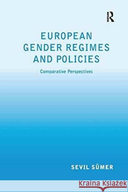 European Gender Regimes and Policies: Comparative Perspectives Sevil Sümer 9781138266162 Taylor & Francis Ltd