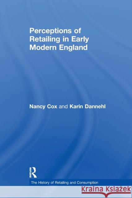 Perceptions of Retailing in Early Modern England Nancy Cox Karin Dannehl 9781138266407 Routledge