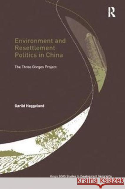 Environment and Resettlement Politics in China: The Three Gorges Project Gørild Heggelund 9781138266476 Taylor and Francis