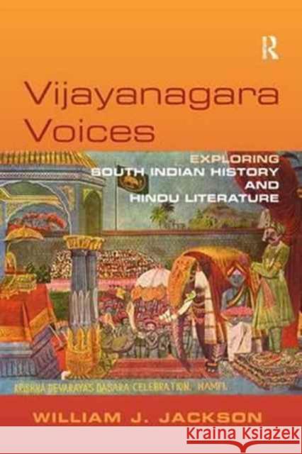 Vijayanagara Voices: Exploring South Indian History and Hindu Literature William J. Jackson 9781138266490