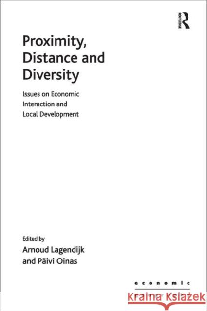 Proximity, Distance and Diversity: Issues on Economic Interaction and Local Development Paivi Oinas Arnoud Lagendijk 9781138266544 Routledge