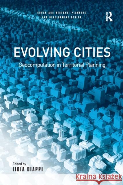 Evolving Cities: Geocomputation in Territorial Planning Lidia Diappi   9781138266605