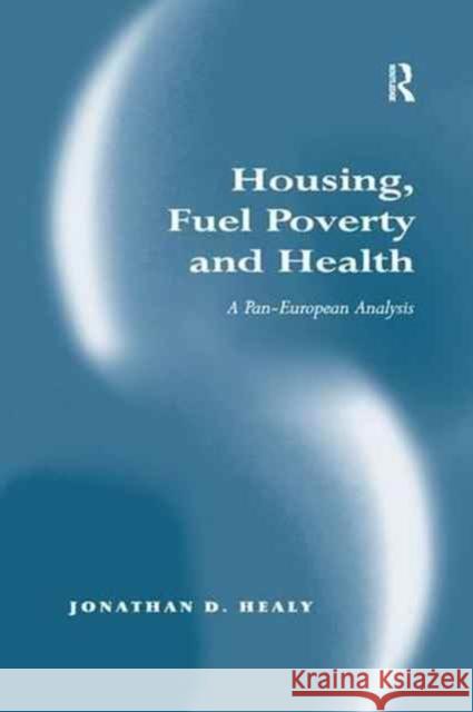 Housing, Fuel Poverty and Health: A Pan-European Analysis Jonathan D. Healy 9781138266629