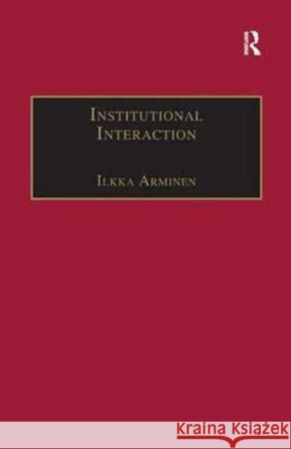 Institutional Interaction: Studies of Talk at Work Ilkka Arminen 9781138266674 Routledge