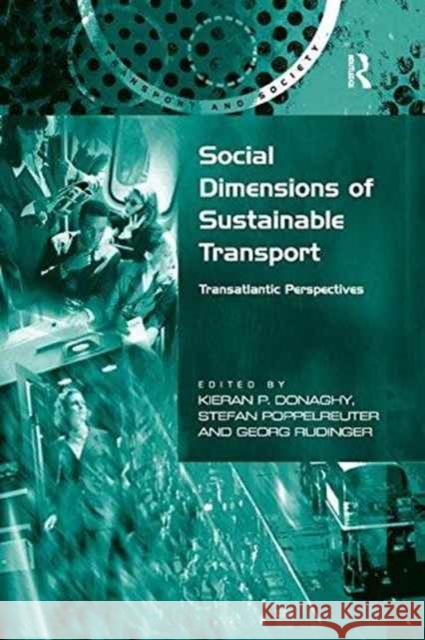 Social Dimensions of Sustainable Transport: Transatlantic Perspectives Stefan Poppelreuter Kieran Donaghy 9781138266698
