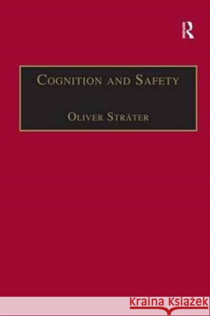 Cognition and Safety: An Integrated Approach to Systems Design and Assessment Oliver Sträter 9781138266711