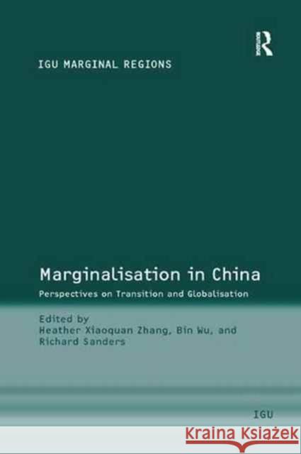 Marginalisation in China: Perspectives on Transition and Globalisation Bin Wu Richard Sanders Heather Xiaoquan Zhang 9781138266803