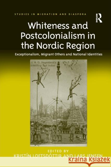Whiteness and Postcolonialism in the Nordic Region: Exceptionalism, Migrant Others and National Identities. Edited by Kristn Loftsd[ttir and Lars Jens Kristin Loftsdottir Lars Jensen 9781138266971 Routledge