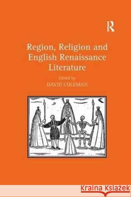 Region, Religion and English Renaissance Literature David Coleman 9781138267053 Routledge